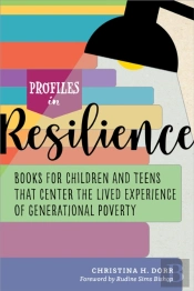 Profiles In Resilience: Books For Children And Teens That Center The Lived Experience Of Generational Poverty