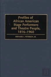 Profiles Of African American Stage Performers And Theatre People, 1816-1960