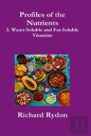 Profiles Of The Nutrients-3. Water-Soluble And Fat-Soluble Vitamins