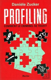 Profiling ; Comment Le Criminel Se Trahit