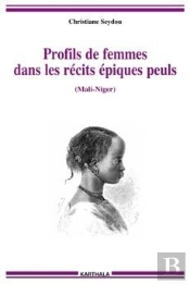Profils De Femmes Dans Les Récits Épiques Peuls (Mali-Niger)