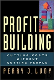 Profit Building: Cutting Costs Without Cutting People