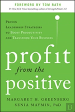 Bertrand.pt - Profit From The Positive: Proven Leadership Strategies To Boost Productivity And Transform Your Business, With A Foreword By Tom Rath