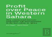 Profit Over Peace In Western Sahara Â€“ How Commercial Interests Undermine Selfâ€“Determination In The Last Colony In Africa