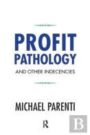 Profit Pathology And Other Indecencies