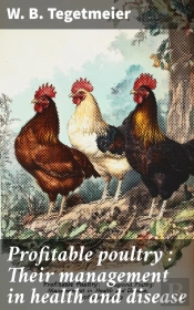 Profitable Poultry : Their Management In Health And Disease