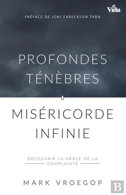 Bertrand.pt - Profondes Ténèbres, Miséricorde Infinie ; Découvrir La Grâce De La Complainte