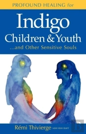 Profound Healing For Indigo Children & Youth...And Other Sensitive Souls