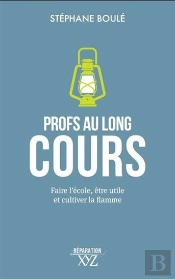Profs Au Long Cours : Faire L'École, Être Utile Et Cultiver La Flamme