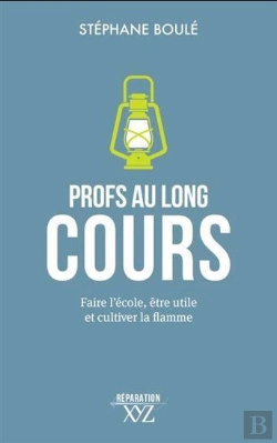 Bertrand.pt - Profs Au Long Cours : Faire L'École, Être Utile Et Cultiver La Flamme