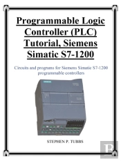 Programmable Logic Controller (Plc) Tutorial, Siemens Simatic S7-1200