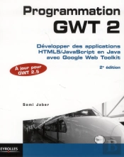 Programmation Gwt 2, 2e Edition - Couvre La Version Gwt 2.4.