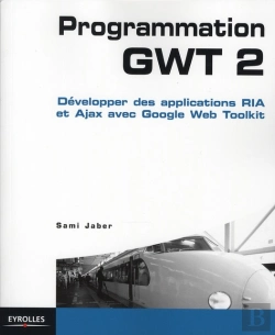 Bertrand.pt - Programmation Gwt 2 ; Développer Des Applications Ria Et Ajax Avec Google Web Toolkit
