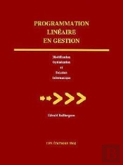 Programmation Linéaire En Gestion : Modélisation, Optimisation Et Solution Informatique