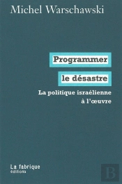 Programmer Le Désastre : La Politique Israélienne À L'Oeuvre