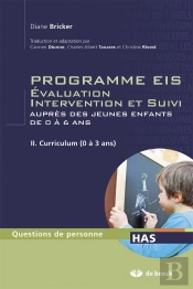 Programmes Eis Évaluation, Intervention Et Suivi Auprès Des Jeunes Enfants De 0 À 6 Ans Tome 2 ; Programme D'Intervention (0 À 3 Ans)