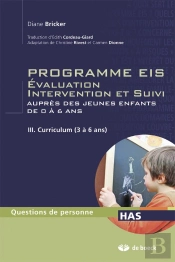 Programmes Eis Évaluation, Intervention Et Suivi Auprès Des Jeunes Enfants De 0 À 6 Ans Tome 3 ; Curriculum (3 À 6 Ans)