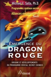 Programmes Spatiaux Secrets Et Alliances Extraterrestres T.4 ; Émergence Du Dragon Rouge