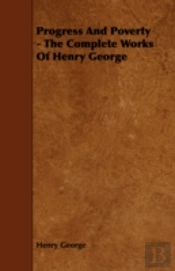 Progress And Poverty - The Complete Work
