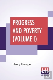 Progress And Poverty  Volume I : An Inqu