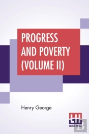 Progress And Poverty  Volume Ii : An Inq
