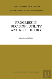 Progress In Decision, Utility And Risk Theory