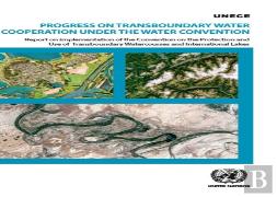 Progress On Transboundary Water Cooperation Under The Water Convention