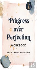 Progress Over Perfection Workbook