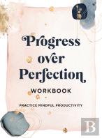 Progress Over Perfection Workbook: Gift Edition