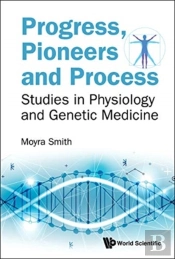Progress, Pioneers And Process: Studies In Physiology And Genetic Medicine