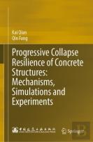 Progressive Collapse Resilience Of Concrete Structures: Mechanisms, Simulations And Experiments