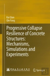 Progressive Collapse Resilience Of Concrete Structures: Mechanisms, Simulations And Experiments