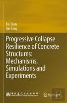Progressive Collapse Resilience Of Concrete Structures: Mechanisms, Simulations And Experiments