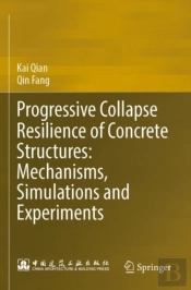 Progressive Collapse Resilience Of Concrete Structures: Mechanisms, Simulations And Experiments