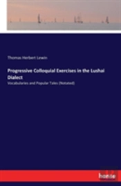 Progressive Colloquial Exercises In The Lushai Dialect