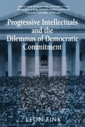 Progressive Intellectuals And The Dilemmas Of Democratic Commitment