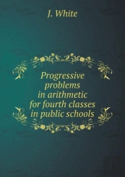 Progressive Problems In Arithmetic For Fourth Classes In Public Schools