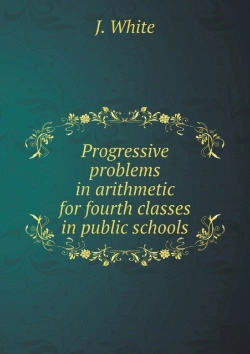 Bertrand.pt - Progressive Problems In Arithmetic For Fourth Classes In Public Schools