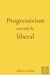 Progressivism Can Only Be Liberal
