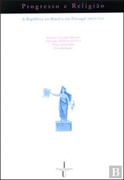 Bertrand.pt - Progresso e Religião - A República no Brasil e em Portugal