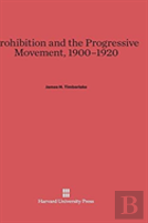 Prohibition And The Progressive Movement, 1900-1920