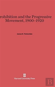 Prohibition And The Progressive Movement, 1900-1920