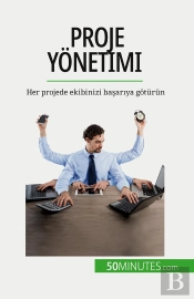 Proje Yonetimi : Her Projede Ekibinizi Basariya Gotürün