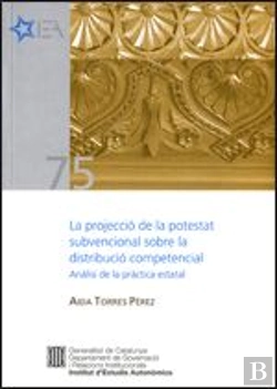 Bertrand.pt - Projecció De La Potestat Subvencional Sobre La Distribució Competencial: Anàlisi De La Pràctica Esta