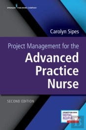 Project Management For The Advanced Practice Nurse, Second Edition