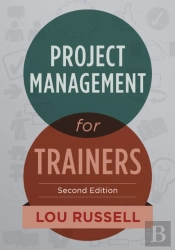 Project Management For Trainers, 2nd Edition