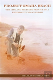 Project Omaha Beach: The Life And Military Service Of A Penobscot Indian Elder