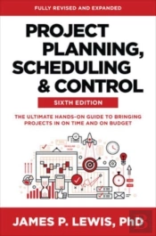 Project Planning, Scheduling, And Control, Sixth Edition: The Ultimate Hands-On Guide To Bringing Projects In On Time And On Budget