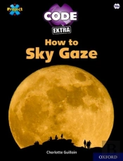 Project X Code Extra: White Book Band, Oxford Level 10: Sky Bubble: How To Sky Gaze