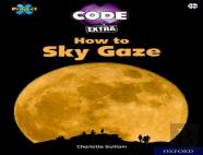 Project X Code Extra: White Book Band, Oxford Level 10: Sky Bubble: How To Sky Gaze